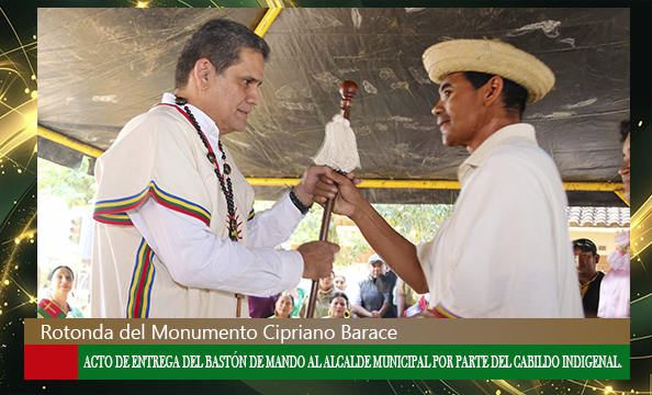  ACTO DE ENTREGA DEL BASTÓN DE MANDO AL ALCALDE MUNICIPAL POR PARTE DEL CABILDO INDIGENAL.